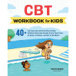 CBT Workbook for Kids: 40+ Fun Exercises and Activities to Help Children Overcome Anxiety & Face Their Fears