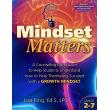 Mindset Matters: A Counseling Curriculum to Help Students Understand How to Help Themselves Succeed with a Growth Mindset
