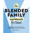 Blended Family Workbook for Teens: Exercises to Help You Manage Your Emotions and Navigate Change