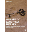 Pluralistic Sand-Tray Therapy: Humanistic Principles for Working Creatively with Adult Clients