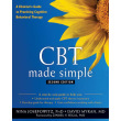 CBT Made Simple: A Clinician's Guide to Practicing Cognitive Behavioral Therapy (Second Edition)