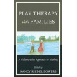 Play Therapy with Families: A Collaborative Approach to Healing