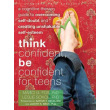 Think Confident, Be Confident for Teens: A Cognitive Therapy Guide for Self-Esteem