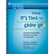 Teens It's Time To Grow Up Workbook