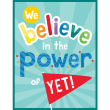 We Believe in the Power of Yet Poster