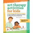 Art Therapy Activities for Kids: 75 Evidence-Based Art Projects