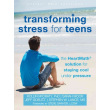 Transforming Stress for Teens: The Heartmath Solution for Staying Cool Under Pressure