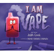 I Am Vape: A Picture Book About the Dangers of Vaping