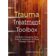 Trauma Treatment Toolbox: 165 Brain-Changing Tips, Tools & Handouts To ...