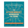 The Action Mindset Workbook for Teens
