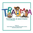 Trauma: Teaching Kids All About Trauma