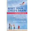 Reset Your Child's Brain: A Four-Week Plan to Reverse the Effects of Electronic Screen-Time