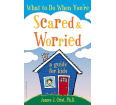 What to Do When You're Scared & Worried