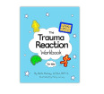 The Trauma Reaction Workbook for Kids