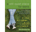 A Still Quiet Place for Teens: A Mindfulness Workbook to Ease Stress & Difficult Emotions