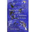 Storytelling with Children in Crisis: How Impoverished Children Heal Through Stories