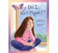Why Do I Hurt Myself? A Story About Children Who Self-Harm