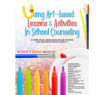 Using Art-based Lessons & Activities in School Counseling