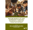 Nature-Based Play and Expressive Therapies: Interventions for Working with Children, Teens, and Families