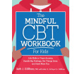 The Mindful CBT Workbook for Kids: Life Skills to Tame Anxiety, Handle Big Feelings, Get Things Done, and Have More Fun