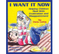 I Want It Now!: Helping Children Deal With Frustration and Disappointment
