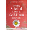 Treating Suicidal Clients & Self-Harm Behaviors: Assessments, Worksheets & Guides for Interventions