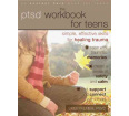 The PTSD Workbook for Teens: Simple, Effective Skills for Healing Trauma