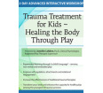 Trauma Treatment for Kids - Healing the Body Through Play DVD