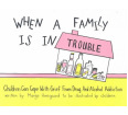 When a Family Is in Trouble: Children Can Cope With Grief from Drug and Alcohol Addiction
