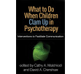 What to Do When Children Clam Up in Psychotherapy: Interventions to Facilitate Communication