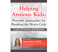 3-Day Intensive Workshop Helping Anxious Kids DVD: Powerful Approaches for Breaking the Worry Cycle