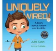 Uniquely Wired: A Book about Autism and Its Gifts