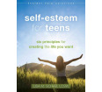 Self-Esteem for Teens: Six Principles for Creating the Life You Want