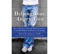 Helping Your Angry Teen: How to Reduce Anger and Build Connection Using Mindfulness