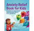Anxiety Relief Book for Kids: Activities to Understand and Overcome Worry, Fear, and Stress