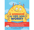 A Workbook for Kids Who Worry: Fun Activities to Help Children Face Their Fears