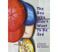The Boy Who Didn't Want to Be Sad (hardcover)