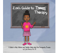 Zoe's Guide to Therapy: A Guide to Help Children and Families Understand the Therapeutic Process