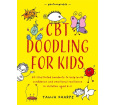 CBT Doodling for Kids: 50 Illustrated Handouts to Help Build Confidence and Emotional Resilience