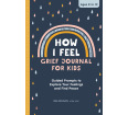 How I Feel: Grief Journal for Children: Guided Prompts to Explore Your Feelings and Find Peace