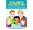 Caleb's Healing Story: An Interactive Story with Activities 