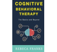 Cognitive Behavioral Therapy: The Basics and Beyond