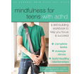 Mindfulness for Teens With ADHD: A Skill-Building Workbook