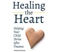 Healing the Heart: Helping Your Child Thrive After Trauma