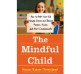 The Mindful Child: How to Help Your Kid Manage Stress and Become Happier