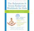 The Relaxation & Stress Reduction Workbook for Kids: Stress, Anxiety & Transitions