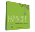 Happiness Is...: 500 Ways to Be in the Moment