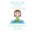 Sitting Still Like a Frog: Mindfulness Exercises for Kids (And Their Parents) with CD