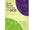 Brain Based Therapy for OCD: A Workbook for Clinicians and Clients