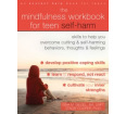 The Mindfulness Workbook for Teen Self-Harm